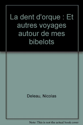 La dent d'orque : et autres voyages autour de mes bibelots