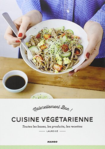 Cuisine végétarienne : toutes les bases, les produits, les recettes