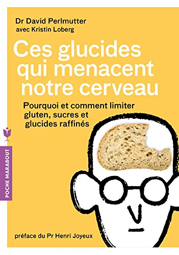 Ces glucides qui menacent notre cerveau : pourquoi et comment limiter gluten, sucres et glucides raf