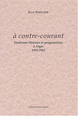 A contre-courant : étudiants libéraux et progressistes à Alger 1954-1962