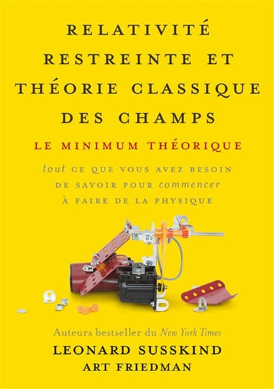 Relativité restreinte et théorie classique des champs : le minimum théorique : tout ce que vous avez