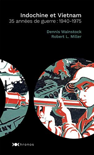 Indochine et Vietnam : 35 années de guerre : 1940-1975