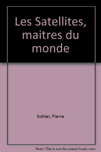 les satellites, maîtres du monde
