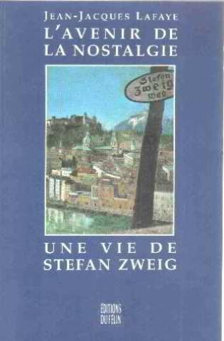 L'Avenir de la nostalgie : une vie de Stefan Zweig