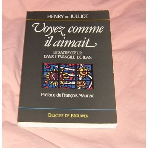 Voyez comme Il aimait ! : le Sacré Coeur dans l'Evangile de Jean
