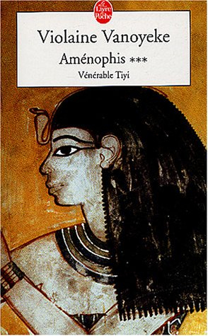 Aménophis. Vol. 3. Vénérable Tiyi
