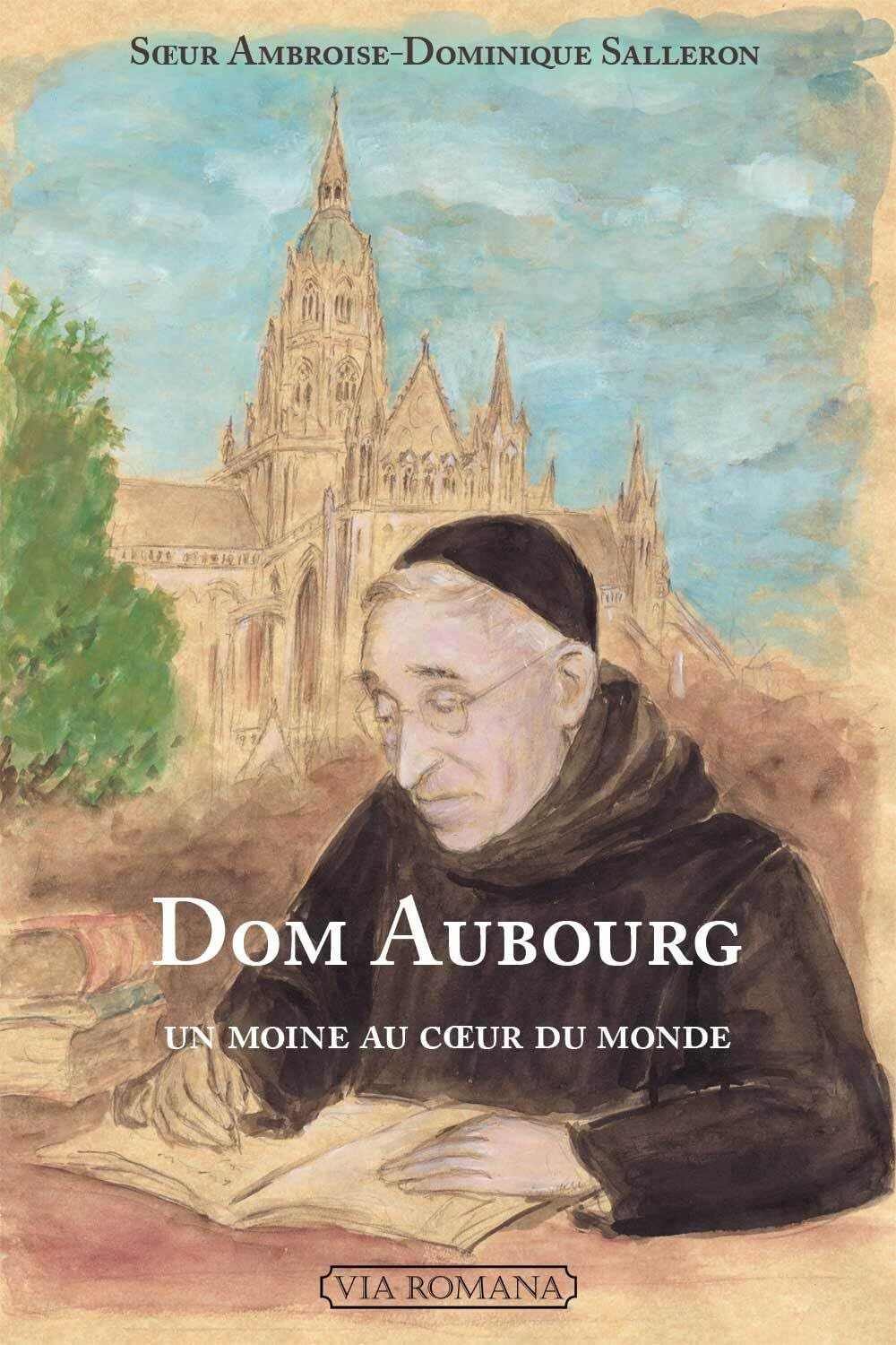 Dom Aubourg. Un moine au coeur du monde