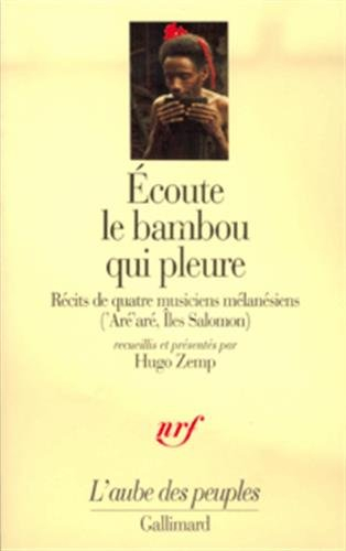 Ecoute le bambou qui pleure : récits de quatre musiciens mélanésiens ('Aré'aré, Iles Salomon)