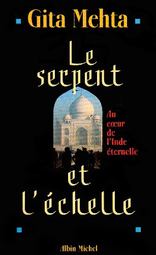 Le serpent et l'échelle : au coeur de l'Inde éternelle