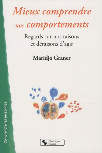 Mieux comprendre nos comportements : regards sur nos raisons et déraisons d'agir