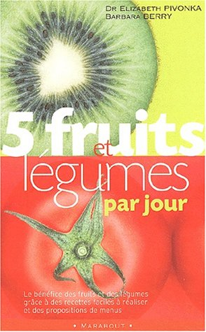 5 fruits et légumes par jour : le bénéfice des fruits et des légumes grâce à des recettes faciles à 