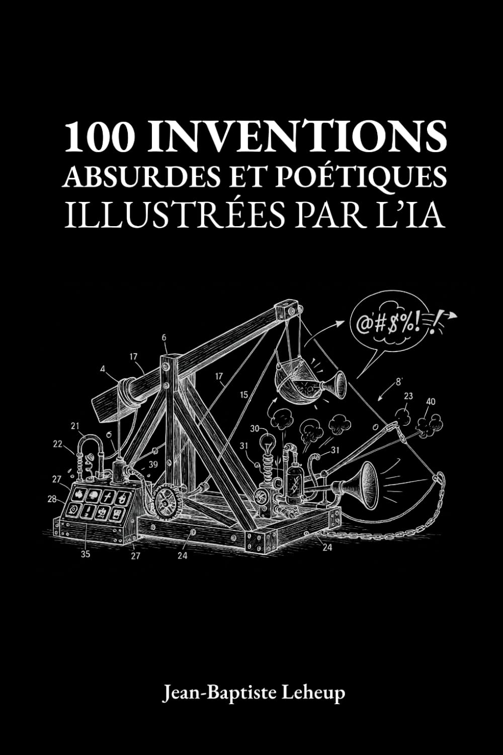 100 inventions absurdes et poétiques illustrées par l'IA: Le cadeau idéal pour petits et grands rêve