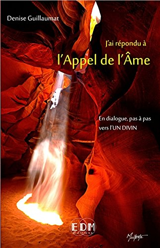 J'ai répondu à l'appel de l'âme : en dialogue, pas à pas vers l'un divin