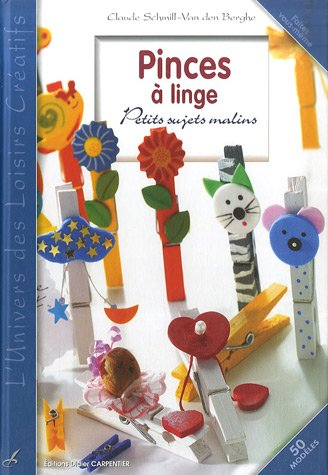 Pinces à linge : petits sujets malins : 50 modèles