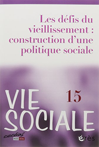 Vie sociale, n° 15. Les défis du vieillissement : construction d'une politique sociale