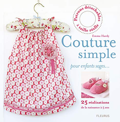 Couture simple pour enfants sages... : 25 réalisations : de la naissance à 5 ans