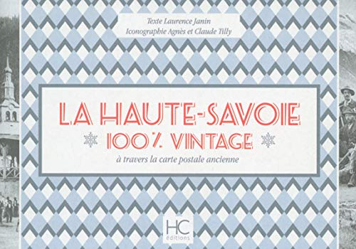 La Haute-Savoie : 100 % vintage : à travers la carte postale ancienne