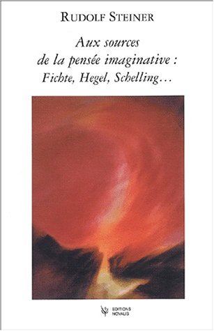 Aux sources de la pensée imaginative : Fichte, Schelling, Hegel...