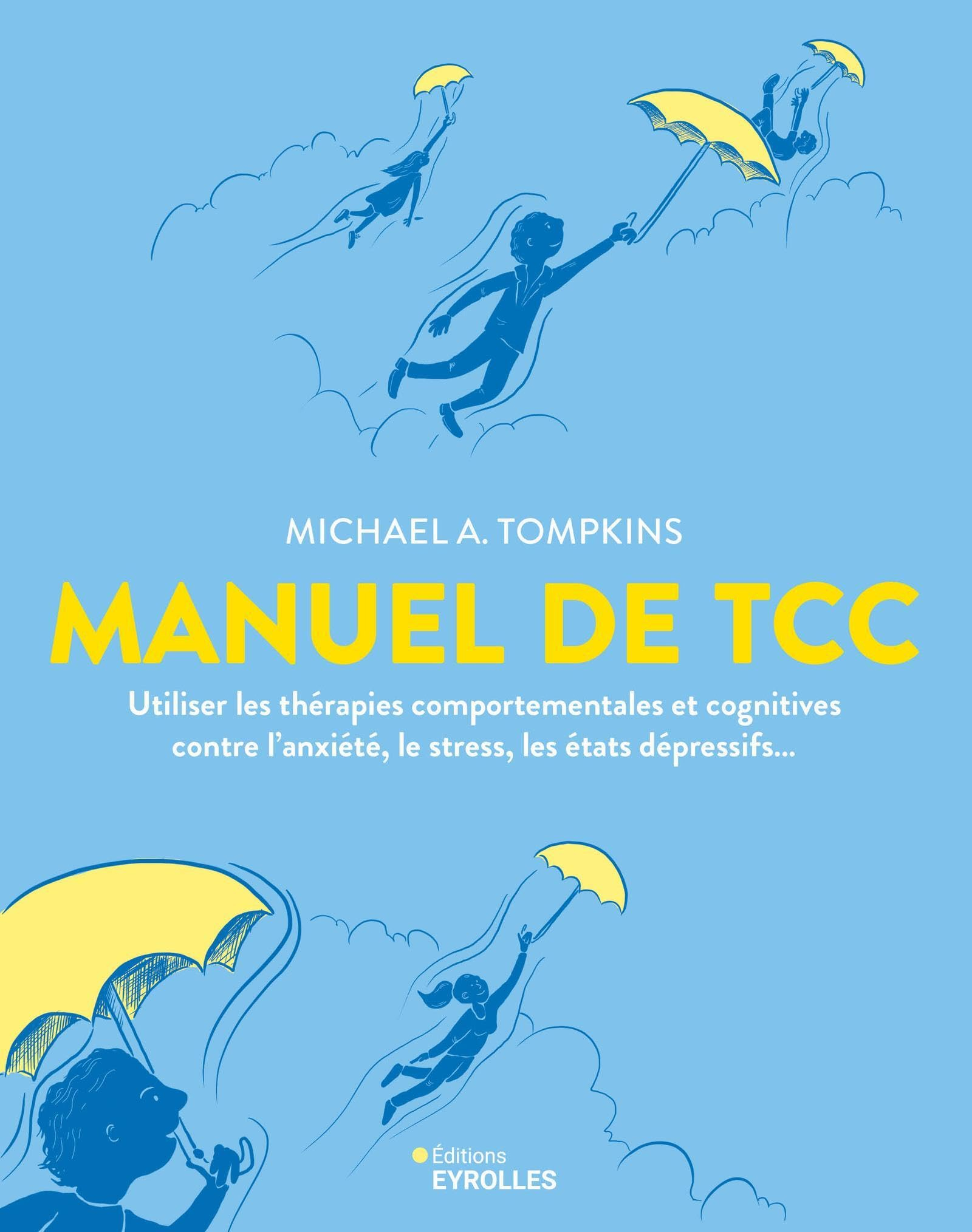 Manuel de TCC : utiliser les thérapies comportementales et cognitives contre l'anxiété, le stress, l