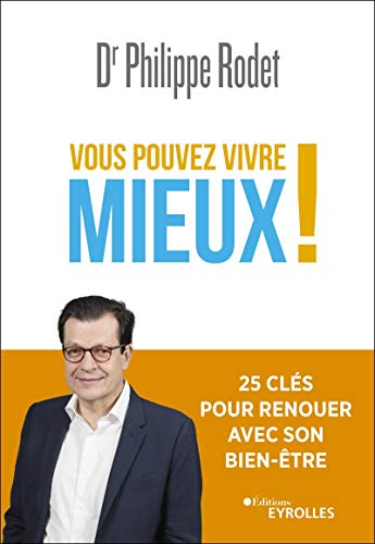 Vous pouvez vivre mieux ! : 25 clés pour renouer avec son bien-être