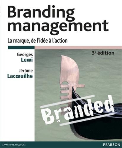 Branding management : branding et e-branding : la marque, de l'idée à l'action