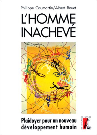 L'homme inachevé : plaidoyer pour un nouveau développement humain