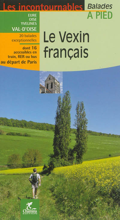 Le Vexin français : Eure, Oise, Yvelines, Val-d'Oise : 20 balades exceptionnelles, dont 16 accessibl