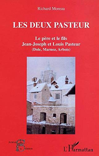 Les deux Pasteur : le père et le fils : Jean-Joseph et Louis Pasteur (Dole, Marnoz, Arbois)