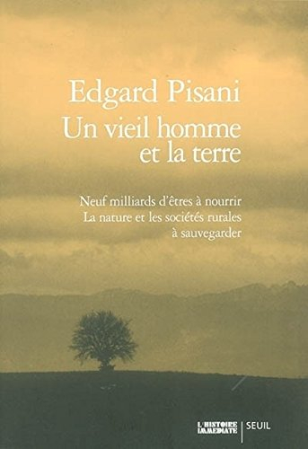 Un vieil homme et la terre : neuf milliards d'êtres à nourrir : la nature et les sociétés rurales à 