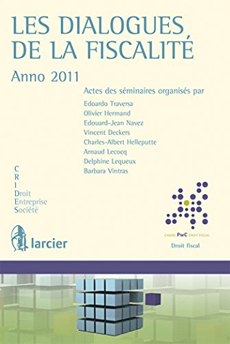 Les dialogues de la fiscalité : anno 2011 : actes des séminaires