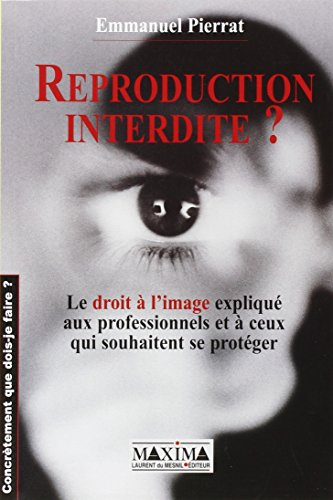 Reproduction interdite ? : le droit à l'image expliqué aux professionnels et à ceux qui souhaitent s