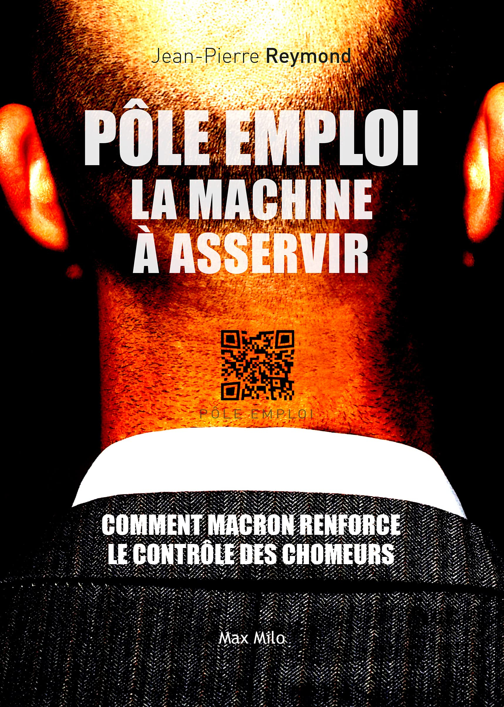 Pôle emploi : la machine à asservir : comment Macron renforce le contrôle des chômeurs