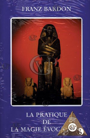 La pratique de la magie évocatoire : instructions pour évoquer les êtres spirituels vivant sur les s