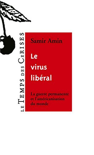 Le virus libéral : la guerre permanente et l'américanisation du monde