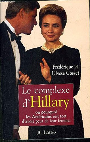 Le complexe d'Hillary : ou pourquoi les Américains ont tort d'avoir peur de leur femme
