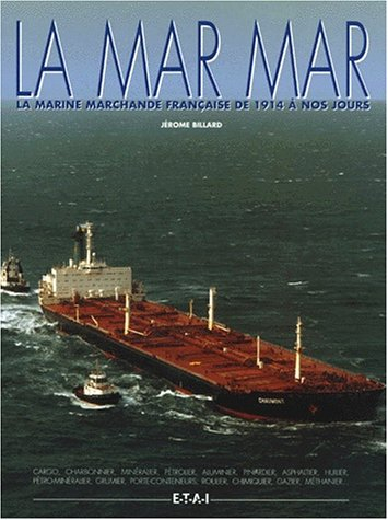 La mar mar : la marine marchande française de 1914 à nos jours