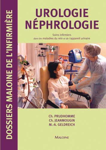 Urologie, néphrologie : soins infirmiers dans les maladies du rein et de l'appareil urinaire