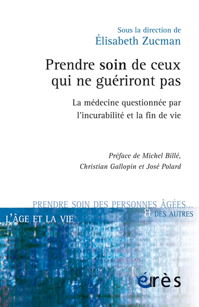 Prendre soin de ceux qui ne guériront pas : la médecine questionnée par l'incurabilité et la fin de 