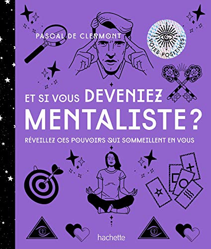 Et si vous deveniez mentaliste ? : réveillez ces pouvoirs qui sommeillent en vous