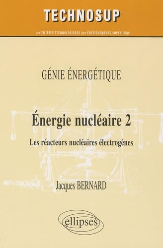 Energie nucléaire. Vol. 2. Les réacteurs nucléaires électrogènes : génie énergétique