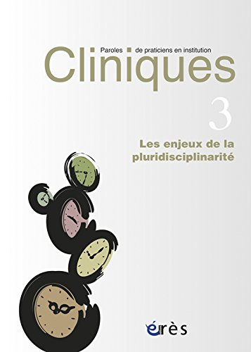 Cliniques : paroles de praticiens en institution, n° 3. Les enjeux de la pluridisciplinarité