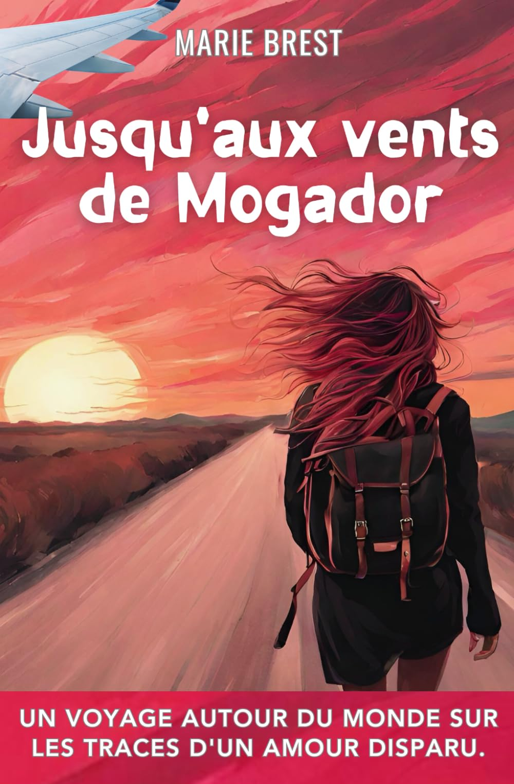 Jusqu'aux vents de Mogador: Un voyage autour du monde sur les traces d'un amour disparu.