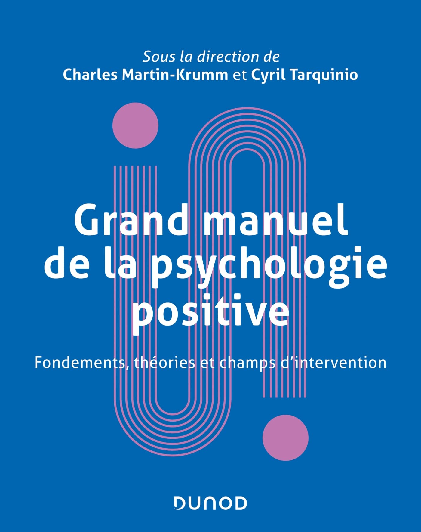 Grand manuel de la psychologie positive : fondements, théories et champs d'intervention