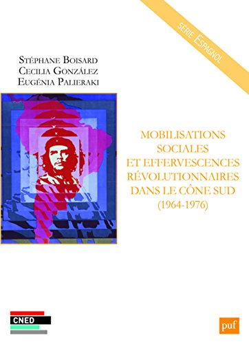 Mobilisations sociales et effervescences révolutionnaires dans le Cône Sud (1964-1976)