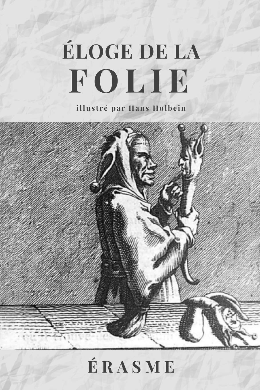 Éloge de la FOLIE: Avec les illustrations de Hans Holbein