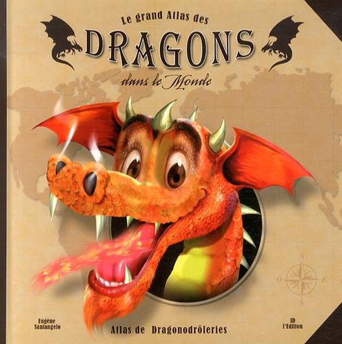 Le grand atlas des dragons dans le monde : atlas de dragonodrôleries