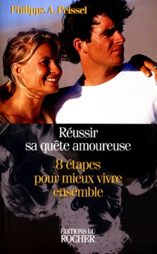 Réussir sa quête amoureuse : huit étapes pour mieux vivre ensemble