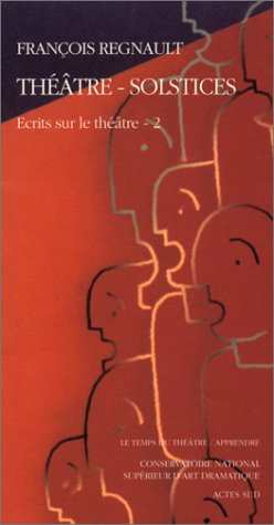 Ecrits sur le théâtre. Vol. 2. Théâtre-solstices
