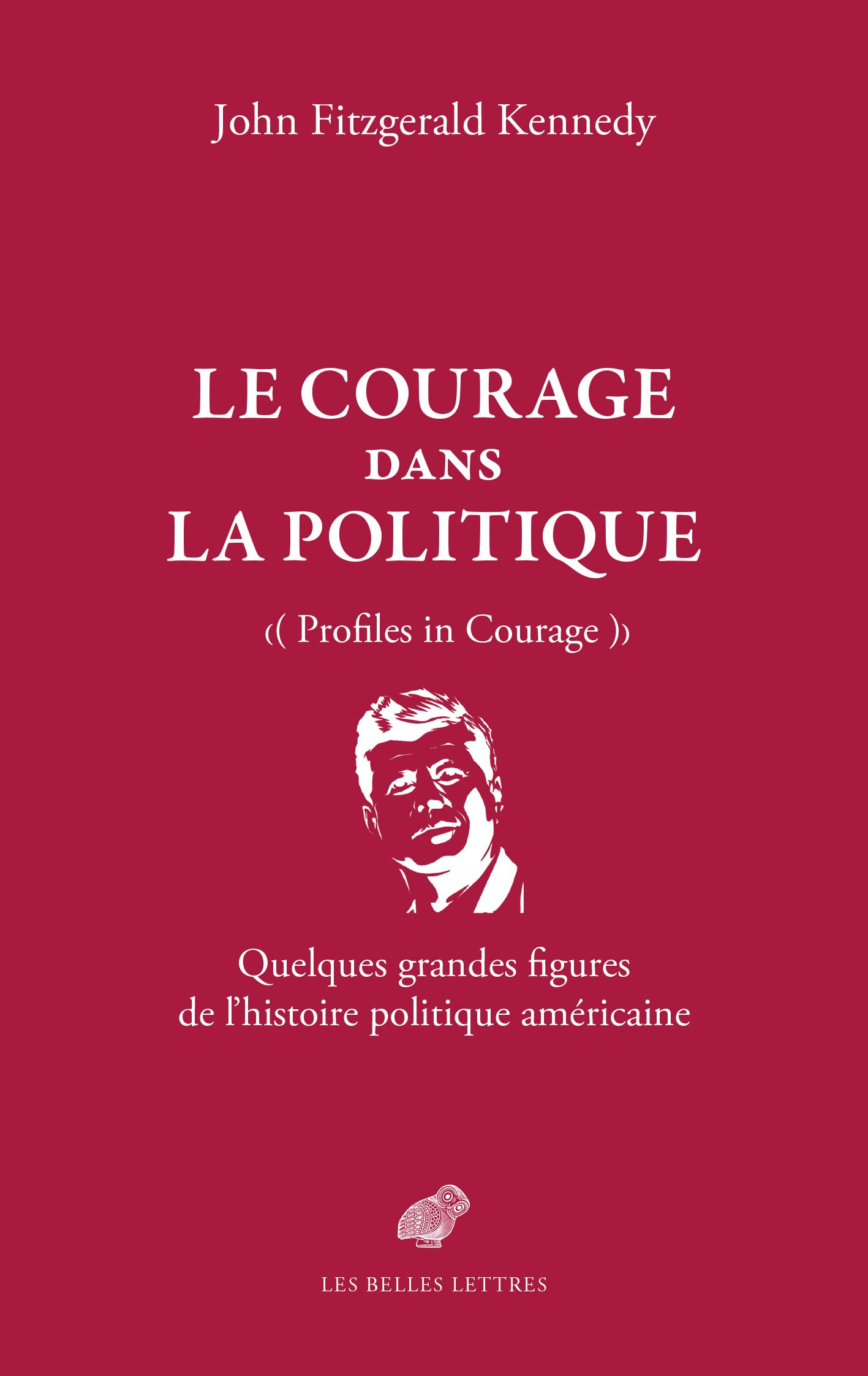 Le courage dans la politique : quelques grandes figures de l'histoire politique américaine. Profiles