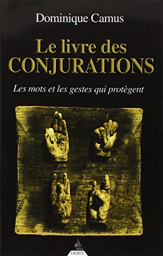 Le livre des conjurations : les mots et les gestes qui protègent